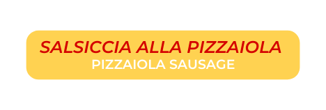 SALSICCIA ALLA PIZZAIOLA PIZZAIOLA SAUSAGE