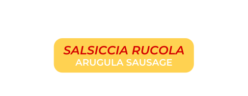 SALSICCIA RUCOLA ARUGULA SAUSAGE